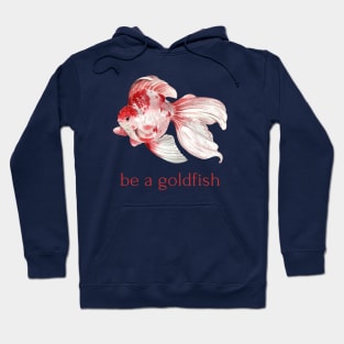 be a goldfish Hoodie